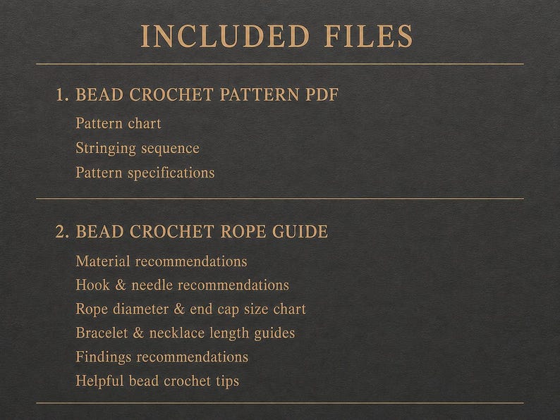 May include: A dark grey informational graphic with gold text listing INCLUDED FILES. Section 1 details a BEAD CROCHET PATTERN PDF with a pattern chart, stringing sequence, and specifications. Section 2 outlines a BEAD CROCHET ROPE GUIDE with material, hook, needle, and findings recommendations, plus sizing charts and tips.