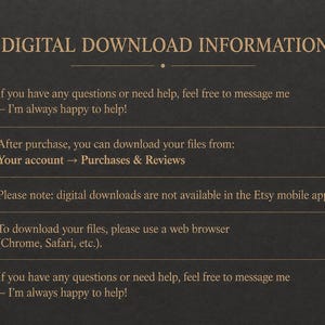May include: A dark grey informational graphic with gold text titled DIGITAL DOWNLOAD INFORMATION. It provides instructions for accessing files via Your account, Purchases & Reviews, and notes that downloads are unavailable on the Etsy mobile app.