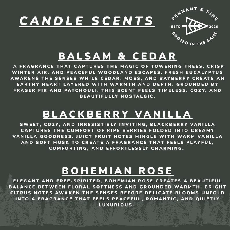 May include: A dark green graphic with the text "CANDLE SCENTS" at the top, followed by descriptions of three scents: Balsam & Cedar, Blackberry Vanilla, and Bohemian Rose. The Pennant & Pine logo is in the upper right corner.