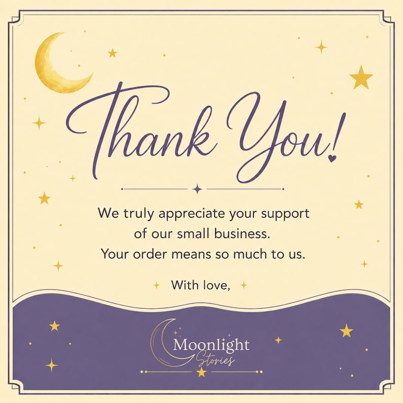 May include: A square thank you card with a cream background and a purple wavy bottom border. It features a yellow crescent moon and stars, with the text Thank You! We truly appreciate your support of our small business. Your order means so much to us. With love, and the Moonlight Stories logo.