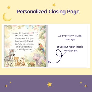 May include: A personalized book closing page featuring a jungle scene with a zebra, leopard cub, meerkat, turtle, hippo, and parrot. The text reads: Happy Birthday, Josie! May this little book always remind you how deeply loved, joyfully celebrated, and wonderfully special you are. Add your own loving message or use our ready-made closing page.
