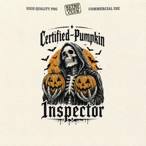 May include: A graphic illustration featuring a skeleton in a dark hooded robe holding two orange jack-o'-lanterns against a circular orange background with black bats. The text reads Certified-Pumpkin Inspector in a bold, dark gothic font.