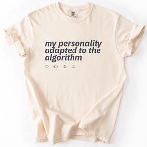 my personality adapted to the algorithm — Garment Dyed T-Shirt