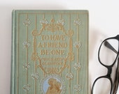 Antique Friendship Poetry Book - To Have a Friend Be One - Vintage 1910 Gilt Embossed Hardcover Book - Richard Glasspool - Quote Art Book
