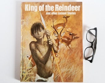 King of the Reindeer and other Animal Stories by Rene Guillot - Vintage Illustrated Hardcover Book - Colorful Story Collection