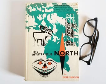 The Mysterious North - Pierre Berton - Vintage Illustrated Hardcover Book - Canadian Arctic History - First Edition