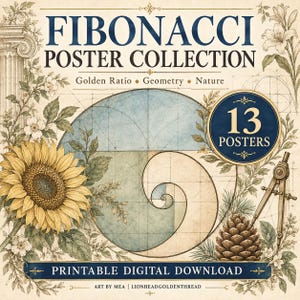 May include: A digital poster collection titled FIBONACCI POSTER COLLECTION featuring a golden ratio spiral, a sunflower, a pinecone, and a drafting compass. The text includes 13 POSTERS, Golden Ratio, Geometry, Nature, and PRINTABLE DIGITAL DOWNLOAD.