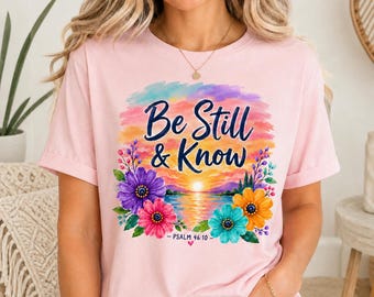 Be Still and Know PNG Design file, Bible Verse shirt, Faith Quote PNG, Religious Sunset floral Digital Download