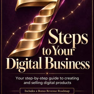 May include: A digital guide cover titled 7 Steps to Your Digital Business, featuring a large metallic gold number seven, elegant serif typography, and the subtitle Your step-by-step guide to creating and selling digital products by Nina Hatcher.