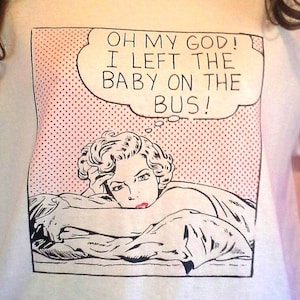 Retro 80s Classic Unworn T-Shirt " Feminist Pop Art Pettibon style new parent - Hand Screen Printed