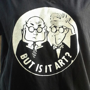 But Is It Art? T-SHIRT, CREWNECKSWEAT, or HOODIE Black or White Unworn Retro T Shirt  Hand-Screen Printed
