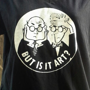 Black or White T-SHIRT, CREWNECKSWEAT, or HOODIE.. Unworn Retro "But Is It Art?" T-Shirt  Hand-Screen Printed