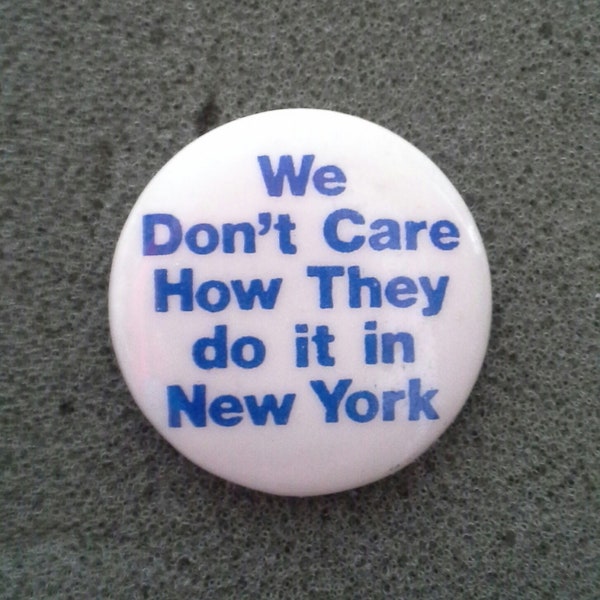 Retro '80s Unworn Pinback Button "We don't care how they do it in New York".