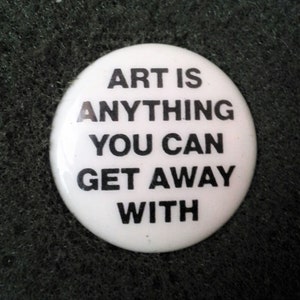 Unworn Retro 1980s Pinback Button "Art is anything you can get away with"