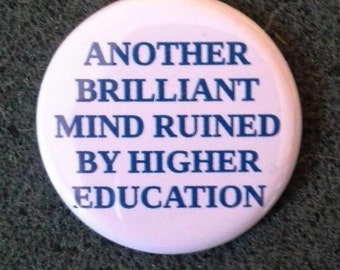 Unworn Retro '80s  Pinback Button - "Another brilliant mind ruined by higher education" button pin