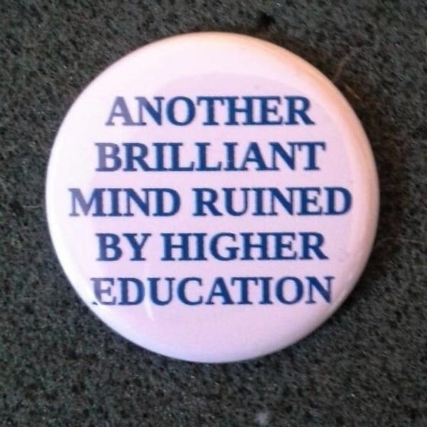 Unworn Retro '80s  Pinback Button - "Another brilliant mind ruined by higher education" button pin