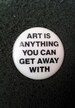 Unworn Retro 1980s Pinback Button 'Art is anything you can get away with' 