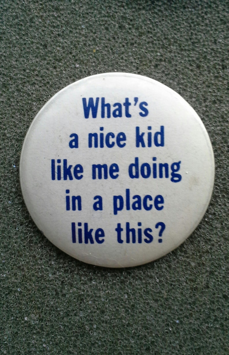 Retro '80s Button What's a nice kid like me doing in a place like this Never-Worn, Like-New Condition. image 1
