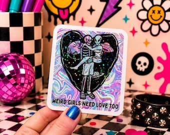 Weird Girls Need Love Too Sticker | Waterproof Vinyl Stickers | Funny Decal Stickers