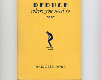 Vintage 1930s, Fun and Interesting little book about Fitness, Diet and Weightloss, Titled Reduce Where You Need To, by Marjorie Dork