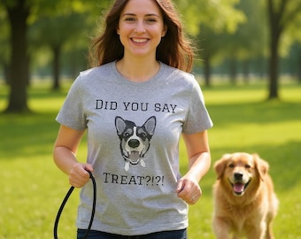 Corgi T-Shirt with Funny Phrase, Did You Say Treat?!? Dog Mom Tee