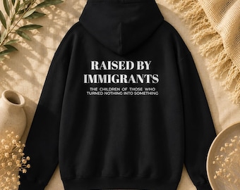 Palestine Raised by Immigrants Hoodie - The Children of Those Who Turned Nothing Into Something
