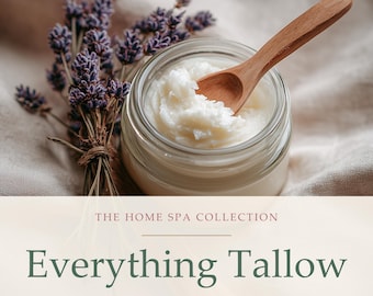 May include: A glass jar filled with white tallow cream and a wooden spoon, accompanied by a bundle of dried lavender. The text reads: THE HOME SPA COLLECTION, Everything Tallow, sourcing, rendering and 20 recipes for face, body, lips and tired muscles.