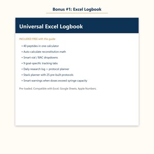 Peut inclure: Un document num&eacute;rique intitul&eacute; Bonus #1: Excel Logbook et Universal Excel Logbook. Il liste des fonctionnalit&eacute;s comme 40 peptides dans un calculateur, calcul automatique de reconstitution, menus d&eacute;roulants BAC, 9 onglets de suivi, un journal de recherche, un planificateur de protocole, un planificateur de stack avec 25 protocoles et des alertes de capacit&eacute; de seringue.