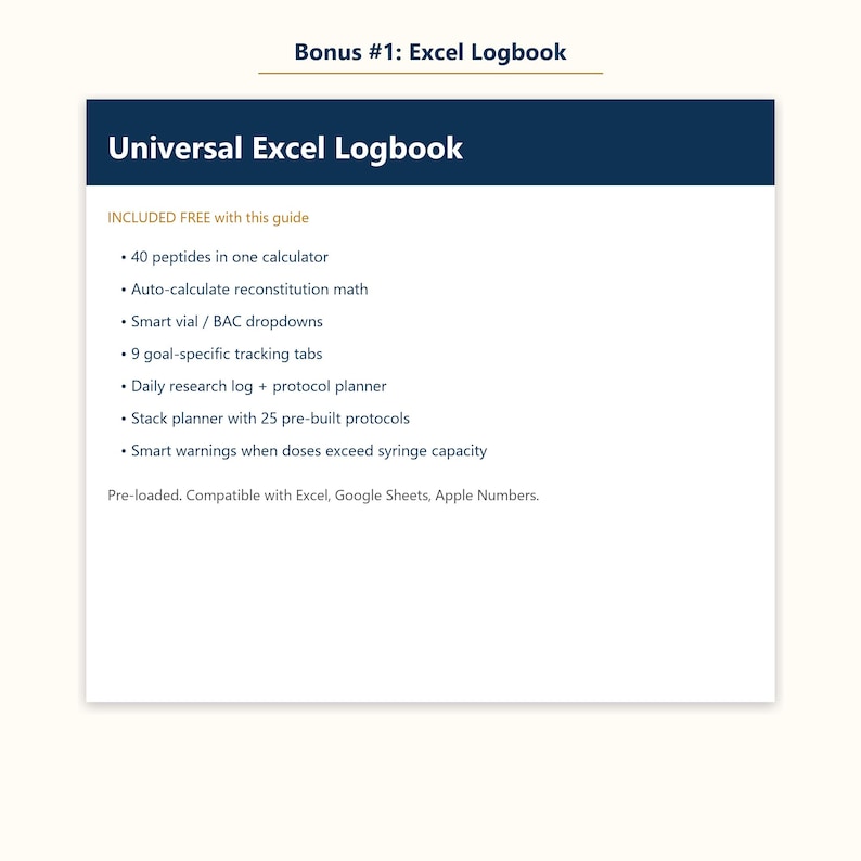 Peut inclure: Un document num&eacute;rique intitul&eacute; Bonus #1: Excel Logbook et Universal Excel Logbook. Il liste des fonctionnalit&eacute;s comme 40 peptides dans un calculateur, calcul automatique de reconstitution, menus d&eacute;roulants BAC, 9 onglets de suivi, un journal de recherche, un planificateur de protocole, un planificateur de stack avec 25 protocoles et des alertes de capacit&eacute; de seringue.