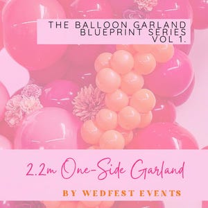 May include: A pink balloon garland with the text "THE BALLOON GARLAND BLUEPRINT SERIES VOL 1." and "2.2m One-Side Garland BY WEDFEST EVENTS." The garland features various shades of pink balloons and decorative flowers.