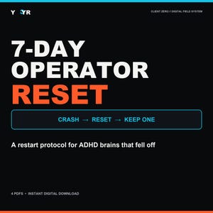 May include: A black digital document cover titled 7-DAY OPERATOR RESET in white and orange text. It includes the text CLIENT ZERO // DIGITAL FIELD SYSTEM, CRASH -> RESET -> KEEP ONE, and A restart protocol for ADHD brains that fell off.