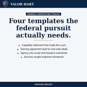 May include: A navy blue and white graphic with the text "VALOR HART" at the top. The text "FEDERAL CONTRACTING TOOLKIT" is above the text "Four templates the federal pursuit actually needs." Below are bullet points listing the toolkit's contents.