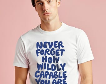 Camiseta "Nunca olvides lo increíblemente capaz que eres" / Camiseta y regalo inspirador con cita motivacional de amor propio para todos