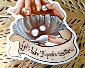 Let's take Ipubrofen together... Waterproof Vinyl sticker