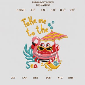 May include: Machine embroidery design featuring a red crab wearing yellow sunglasses inside a pink flamingo floatie under a pink and yellow striped beach umbrella. Text reads Take me to the Sea. Includes 5 sizes: 3.9", 4.9", 5.9", 6.9", and 7.9" inches.