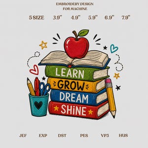 May include: An embroidery design for machine featuring a stack of four books with the text LEARN, GROW, DREAM, SHINE. A red apple sits on top. A teal pencil cup holds a yellow pencil, red pen, and blue scissors. Includes 5 sizes: 3.9", 4.9", 5.9", 6.9", 7.9".