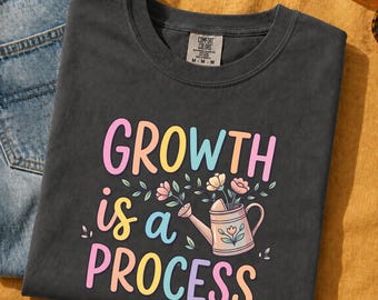 Growth Is a Process Shirt, Comfort Colors Inspirational Tee, Personal Growth Shirt, Growth Mindset Gift, Positive Mental Health Tee