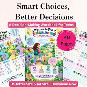 May include: A 40-page decision-making workbook for teens titled Smart Choices, Better Decisions. The workbook features colorful illustrations of paths, a person with a backpack, and structured worksheets for planning decisions in US letter size.