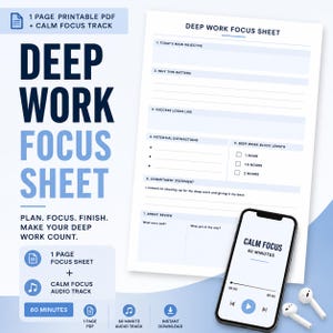 May include: A Deep Work Focus Sheet printable PDF document featuring seven sections for planning tasks, including objectives and distractions, alongside a smartphone displaying a 60-minute Calm Focus audio track and a pair of white wireless earbuds.