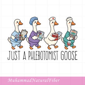 May include: A cartoon illustration of four white geese dressed in medical scrubs and caps, holding phlebotomy supplies like test tubes, a clipboard, and a sharps container. The text below reads JUST A PHLEBOTOMIST GOOSE in black capital letters.