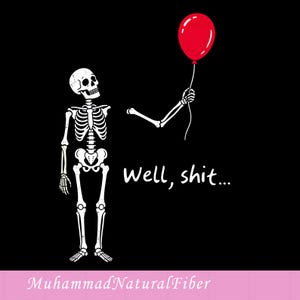 May include: A graphic illustration on a black background featuring a white skeleton holding a single red balloon with a string. The text "Well, shit..." is written in white, lowercase, sans-serif font positioned to the right of the skeleton.