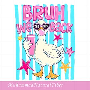 May include: A graphic illustration of a white duck wearing heart-shaped sunglasses with the text 'TEA CHER' inside the lenses. The duck holds a pink tumbler and blows a pink bubble. The text 'BRUH WE BACK' appears above, with pink and yellow stars.