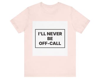 I'll Never Be Off-Call