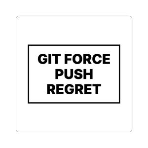 May include: A square white sticker featuring a black rectangular border and the bold black text GIT FORCE PUSH REGRET centered inside. The design is clean and minimalist with high contrast, displaying the text in a sans-serif font.