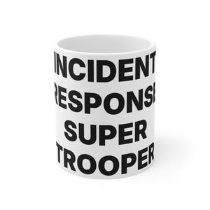 May include: A white ceramic mug featuring bold black text that reads INCIDENT RESPONSE SUPER TROOPER. The mug has a cylindrical shape with a smooth finish and a simple design, displaying the text clearly in a sans-serif font on the front surface.