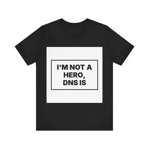 I'm Not a Hero, DNS Is