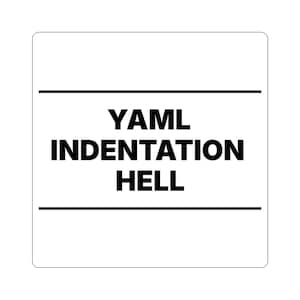 May include: A square white sticker with rounded corners featuring two horizontal black lines and the black text "YAML INDENTATION HELL" centered between the lines. The design is clean, minimalist, and uses a bold, sans-serif typeface.