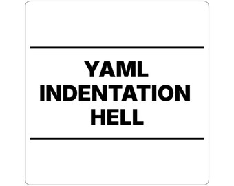 YAML Indentation Hell