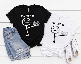 Please Use It Brain SVG PNG, Funny Stick Figure Shirt Design, Sarcastic Meme SVG, Use Your Brain Png, Funny Quote Svg Png Bundle