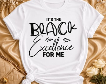 Black Excellence PNG SVG, It's The Black Excellence For Me Shirt Design, African American Quote Svg, Black Girl Magic Png